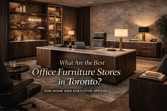 What Are the Best Office Furniture Stores in Toronto for Home and Executive Offices?