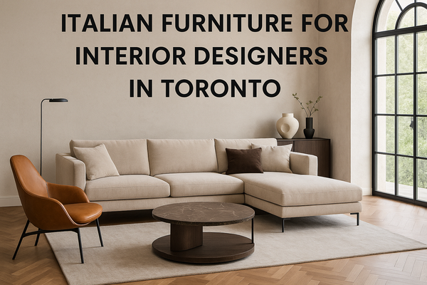 Italian Furniture for Interior Designers in Toronto