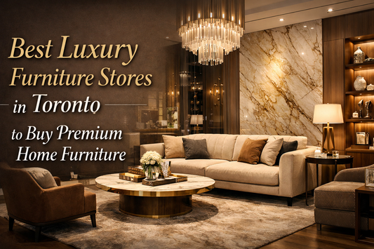 Best Luxury Furniture Stores in Toronto to Buy Premium Home Furniture